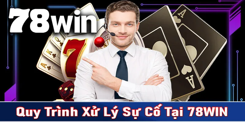 Khái quát về quy trình xử lý sự cố tại 78WIN thông qua bộ phận CSKH